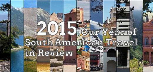 2015 - Our Year of South American Travel in Review